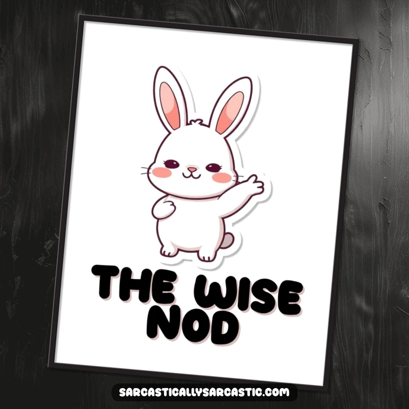 Funny Digital Art Print: Kawaii rabbit with a slow, deliberate nod, perfect for adding a dose of gentle, agreeable humor to any room, a great funny gift.