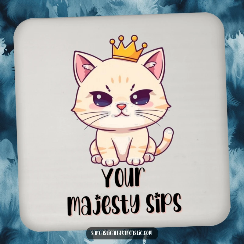 Funny drink coaster featuring a cute, crowned cat character with a deadpan stare; a regal and humorous accessory.
