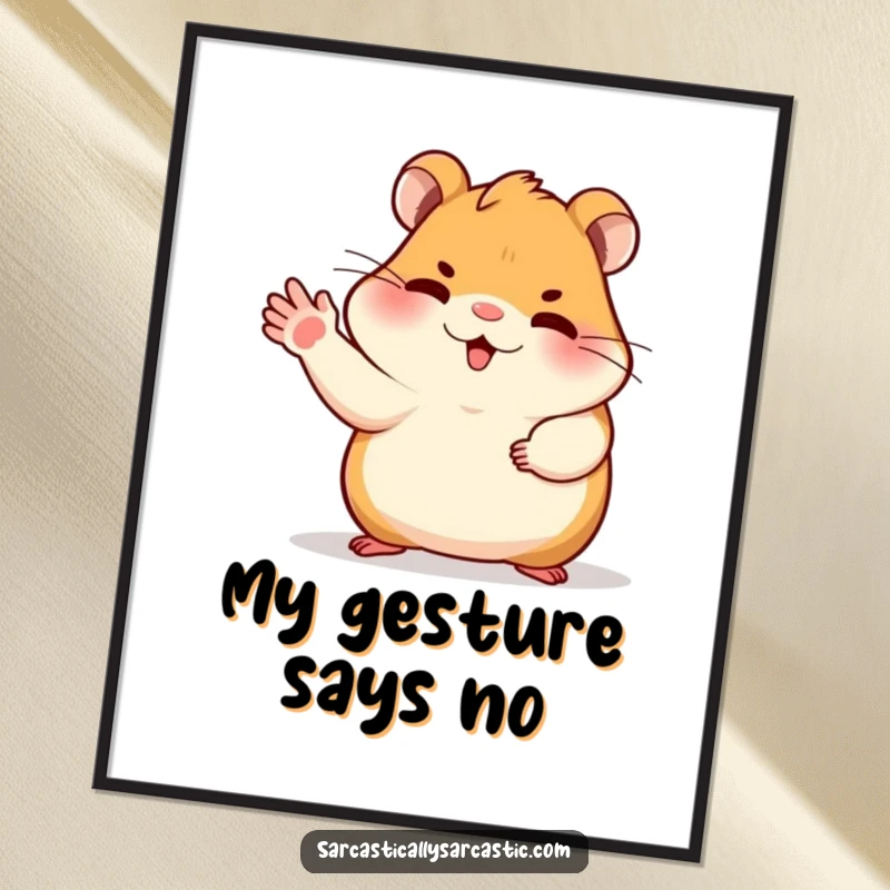 Funny dismissive hamster poster depicting a hamster gesturing dismissively with its paw, conveying a clear and sassy rejection.