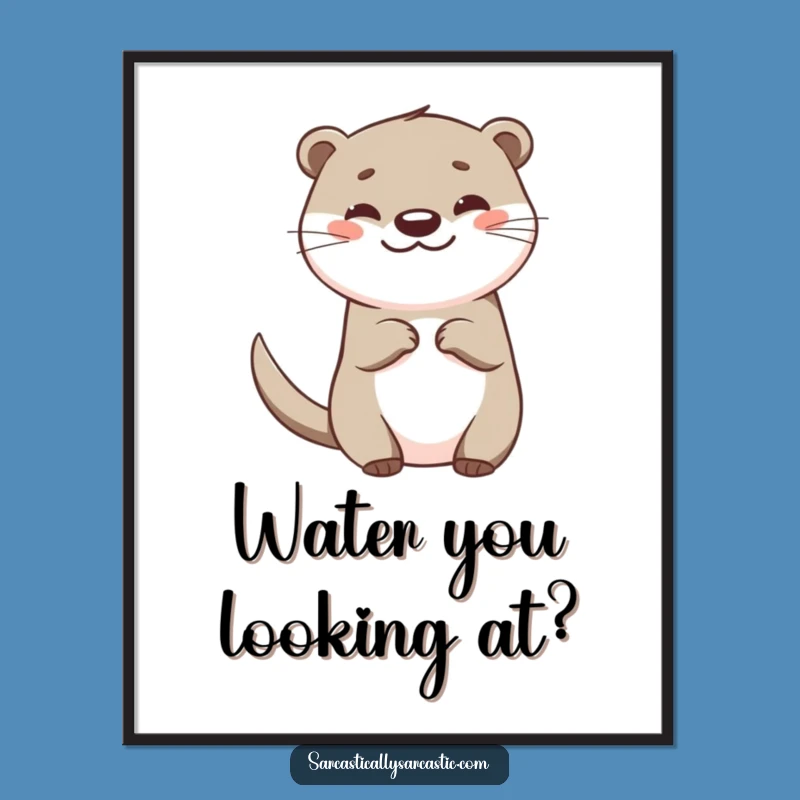 Funny Otter Poster: Happy Teasing Art, Hilarious Wall Decor Gift!
