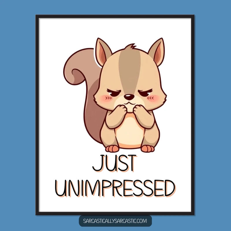 Funny Unimpressed Squirrel Kawaii Poster - Adorable Wall Art for Sarcastic Decor