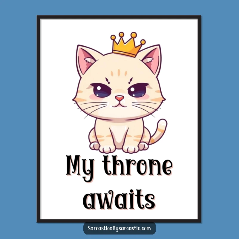 Funny Deadpan Crowned Cat Poster: Regal Feline Art - Hilarious Funny Gift Decor!