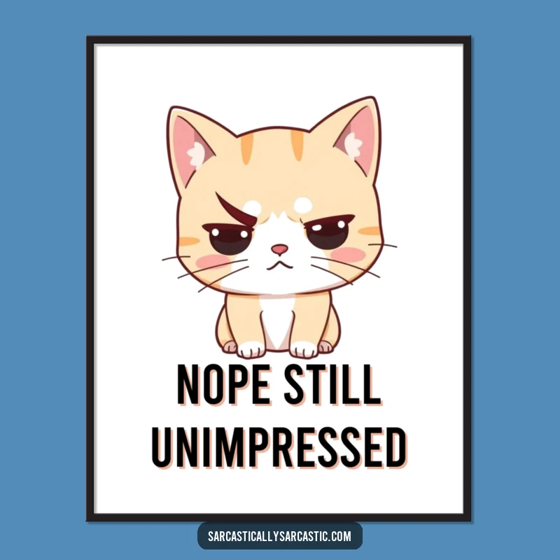 Funny Unimpressed Cat Poster - Sarcastic Feline Art, Hilarious Funny Gift