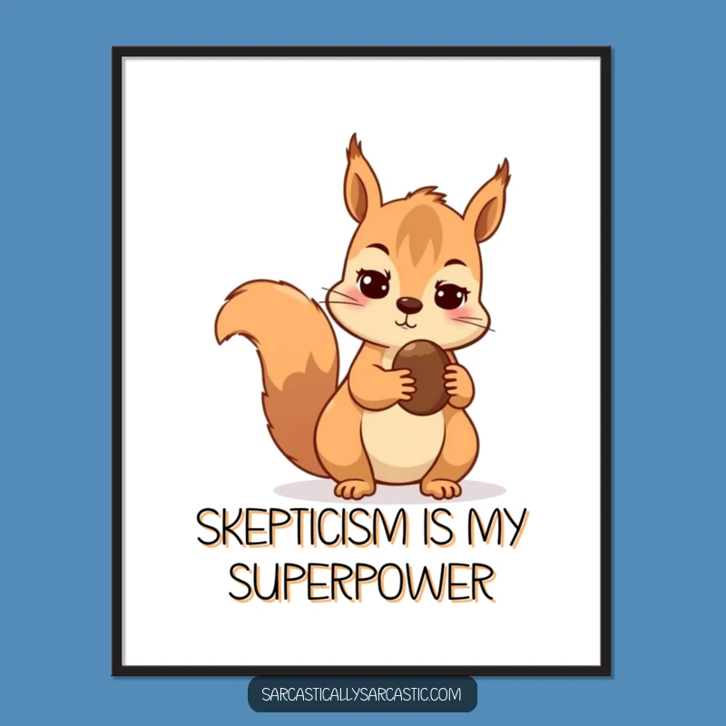 Funny Skeptical Squirrel Poster - Hilarious Animal Art for Wall Decor