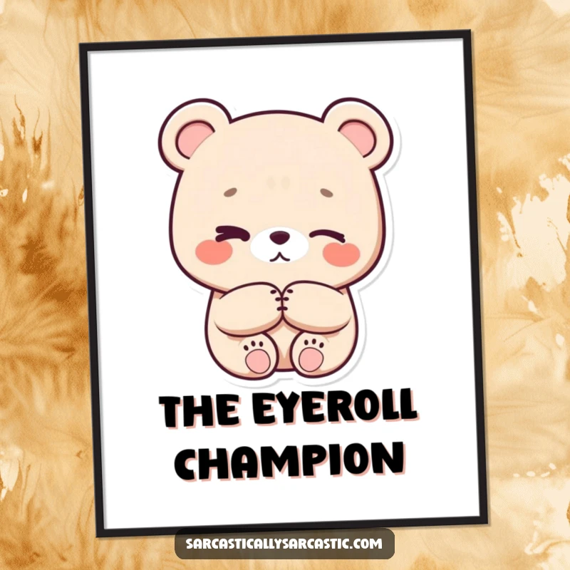 Funny eye-roll kawaii bear poster, character with crossed arms and subtle eye-roll, charming wall art for any room.