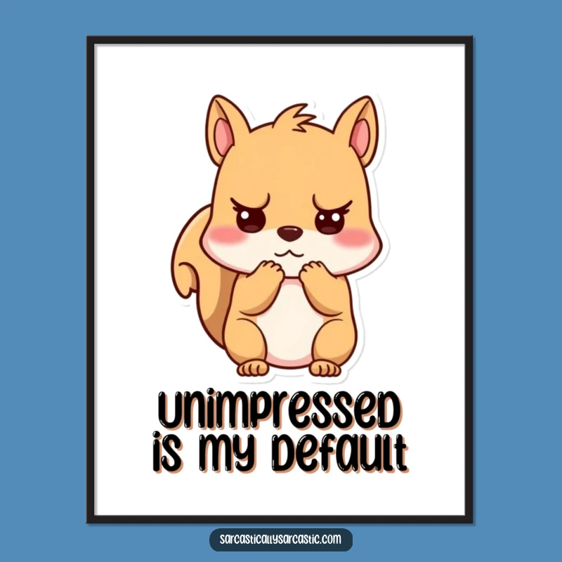 Funny Unimpressed Squirrel Poster - Kawaii Wall Art, Hilarious Room Decor, Perfect Gift