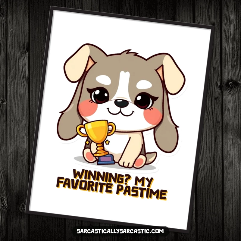 Funny Free Printable Wall Art of a dog character with a smug grin holding a tiny trophy, radiating confidence and celebratory vibes.