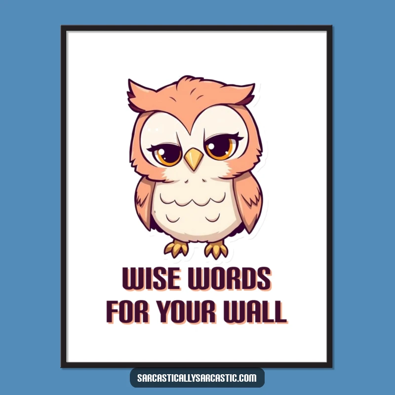 Free Printable Wall Art: Sarcastic Owl Pst of Home Decor for a Laugh