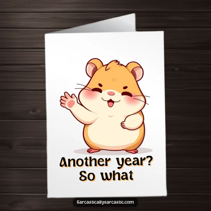 Funny Free Printable Birthday Card showing a hamster character gesturing dismissively with its paw, conveying utter disinterest in anything but cake.
