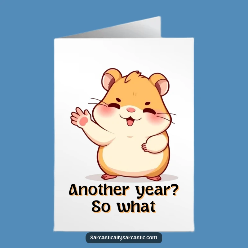 Free Printable Dismissive Hamster Card: Funny Birthday Downloadable Gift
