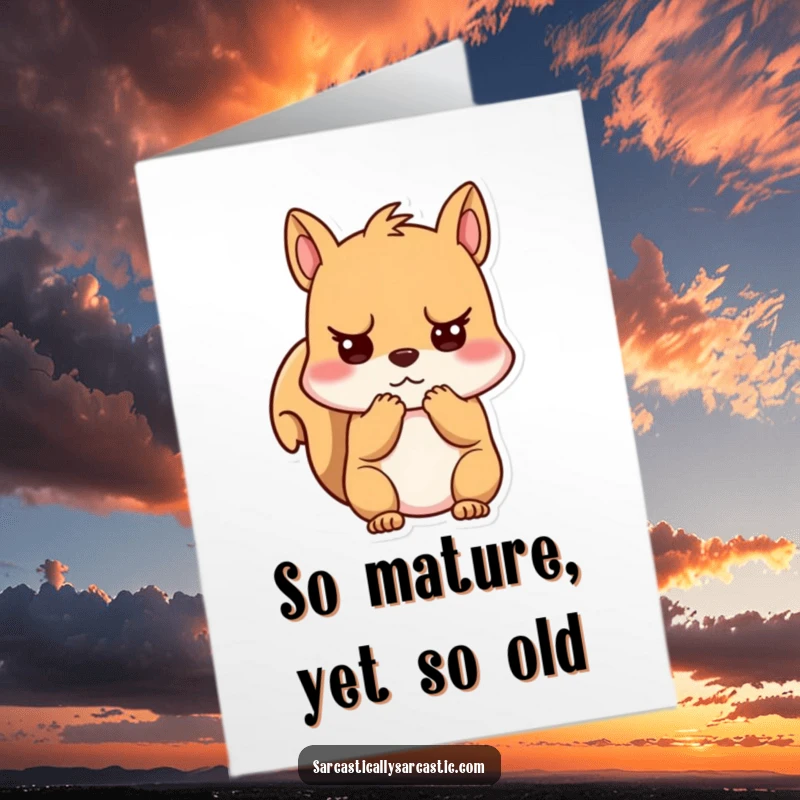 Funny Free Printable Birthday Card featuring a kawaii squirrel clutching its cheeks with an unimpressed expression, perfect for a humorous greeting.