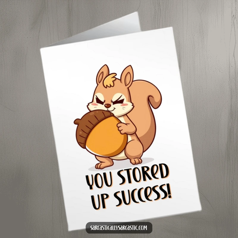 Funny Free Printable Congratulations Card: Sarcastic squirrel with a smirk, holding a giant acorn, signifying a significant accomplishment.