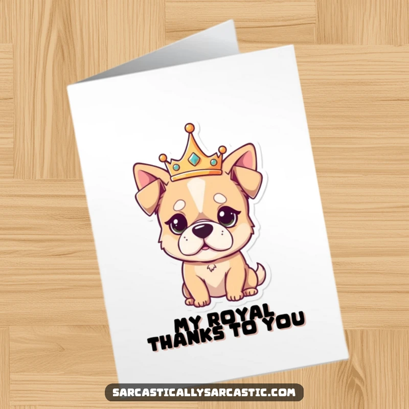 Funny Free Printable Thank You Card, a kawaii dog wearing a tiny crown, gazing forward with a completely unimpressed, regal air.