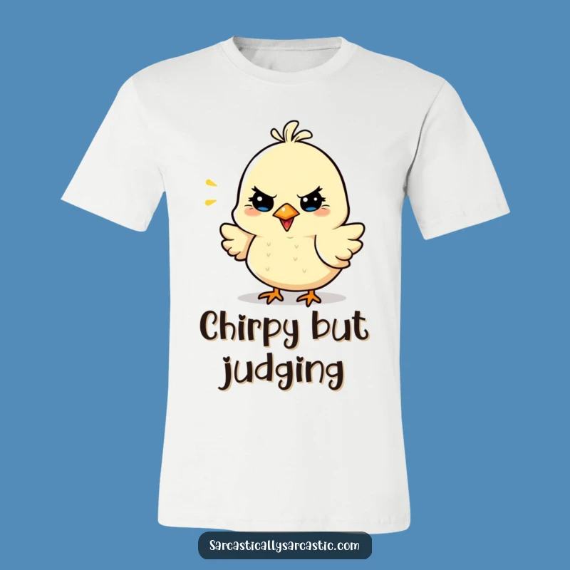 Funny Sarcastic Bird T-Shirt - Cheerful Chirp, Witty Tee, Hilarious Gift