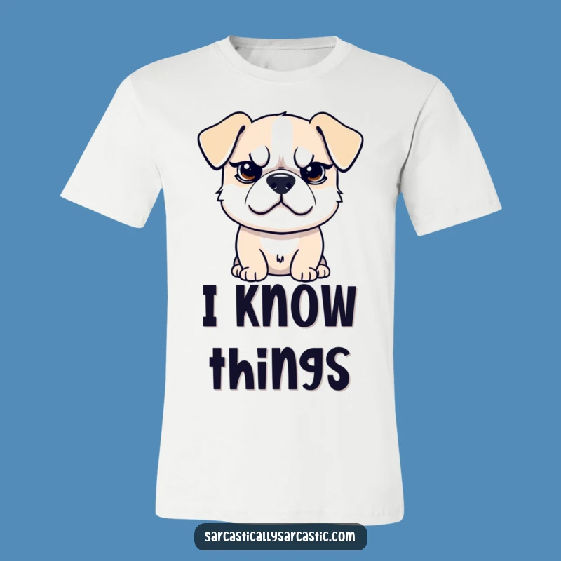 Funny Sarcastic Dog T-Shirt - Sassy Pooch Tee - Hilarious Gift