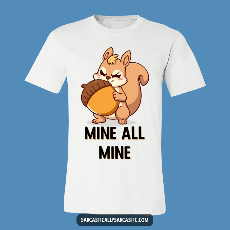 Funny Sarcastic Squirrel T-Shirt: Hilarious Tee for Sarcastic Souls