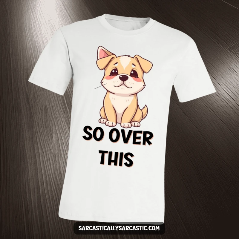 Funny T-Shirt depicting a dog dramatically sighing while looking away, representing relatable exhaustion and humorous doggy drama.